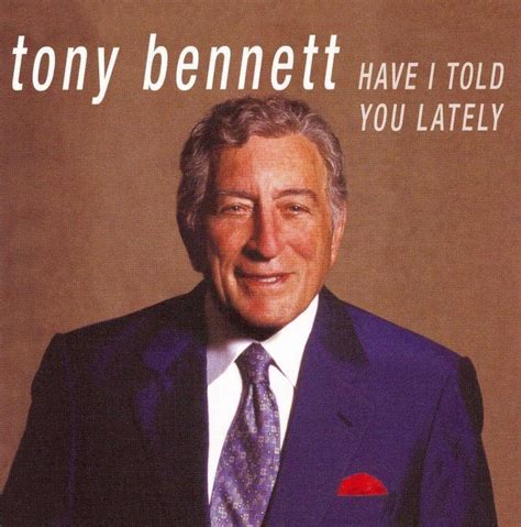 Have I Told You Lately - 2005 | Told you so, Tony bennett 