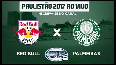 América mineiro e palmeiras decidem quem continua na disputa pela copa do brasil. RED BULL X PALMEIRAS - AO VIVO PAULISTÃO 03/03/2017 - YouTube