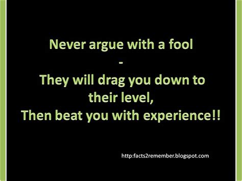 Nov 22, 2010 · why we argue anyway? GudyBag: Never argue with a fool - They will drag you down ...