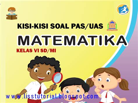 Berikut ini contoh soal uts 1 mata pelajaran matematika kelas vi sd beserta kunci jawaban dan pembahasan. Kisi-kisi Soal PAS/UAS Matematika Kelas 6 SD/MI Semester 1 ...