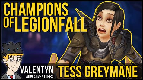 I made a guide here on how to complete this quest in. Warcraft Legion - Champions of Legionfall - Unlocking Tess Greymane - YouTube