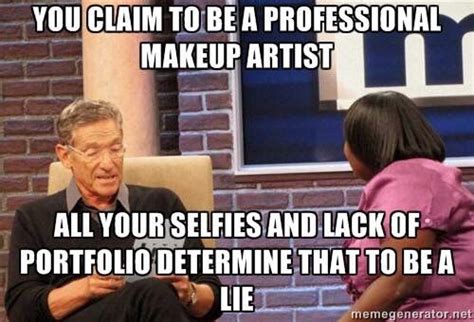 Lie detector tests on maury accurate? makeup artist meme | Teacher humor, Realtor humor