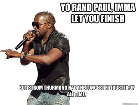 Easily share to facebook, twitter and pinterest! Yo Rand Paul, Imma let you finish But Strom Thurmond had the longest filibuster of all time ...