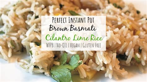 Wash, rinse and drain rice well before using. Perfect Instant Pot Cilantro Lime Brown Basmati Rice ...
