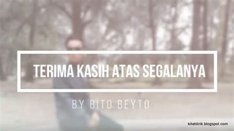 Semua kerna dirimu ku berubah hidup kini penuh dengan senyuman oh sayang, datanglah ku inginkan dirimu dekatlah padaku ku rindukan pelukmu terima kasih atas segalanya yang telah. Terima Kasih Atas Segalanya - Bito Beyto