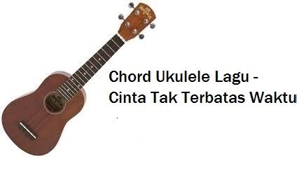 Chord Ukulele Lagu - Cinta Tak Terbatas Waktu ...