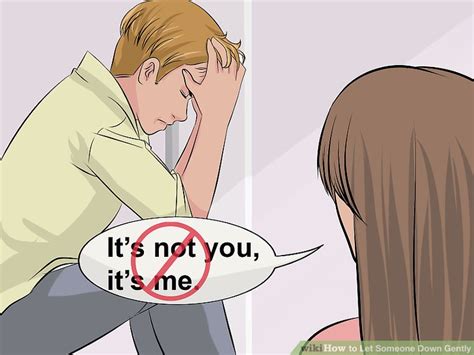 How do you let someone down gently? How to Let Someone Down Gently (with Pictures) - wikiHow