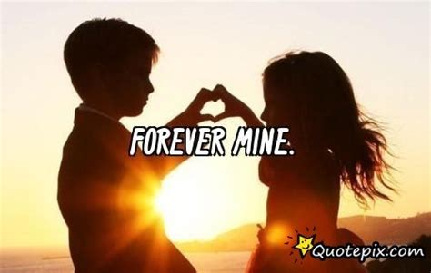 It is a story of one man's desperate love for one woman and his willingness to do anything to be with her. Your Mine Forever Quotes. QuotesGram