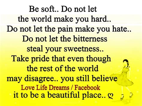 You want your name to stand out. Love Life Dreams: Be soft. Do not let the world make you ...