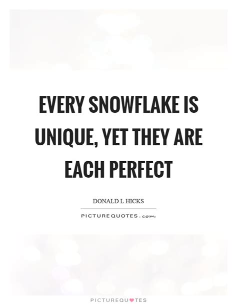Maybe you would like to learn more about one of these? 12 Quote About Snowflakes Being Unique