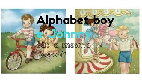 That style of music has become a staple in today's society and drives the masses wild. ALPHABET BOY E JOHNNY SÃO A MESMA PESSOA? - YouTube