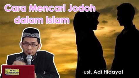 Konsep tata cara perkawinan berlandaskan al quran dan sunnah telah diterangkan dalam islam. Cara Mencari Jodoh dalam Islam by Ust Adi Hidayat LC - YouTube