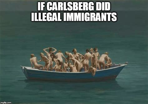 Any person who knowingly harbors an illegal alien will have their home subject to forfeiture and face. If Carlsberg did illegal immigrants - Imgflip