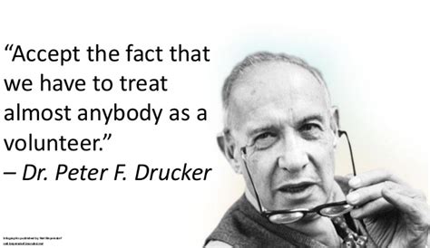 And the most pressing task is to teach people how to learn. A Collection of Quotes from Peter F. Drucker
