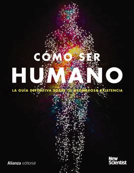 El libro finaliza con un esbozo de. CÓMO SER HUMANO. LA GUÍA DEFINITIVA DE TU ASOMBROSA ...