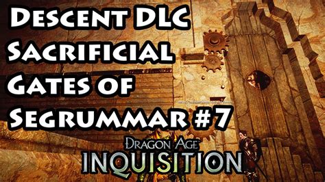 Looking for the sacrificial gates of segrummar? Dragon Age Inquistion - Sacrificial Gates - Gate #7 - 4K Ultra HD - YouTube