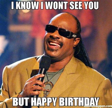 Stevie wonder birthday meme stevie wonder meme father's day memes funny happy birthday. 25 Happy Birthday Funny Quotes | Words of Wisdom | Funny happy birthday meme, Happy birthday ...