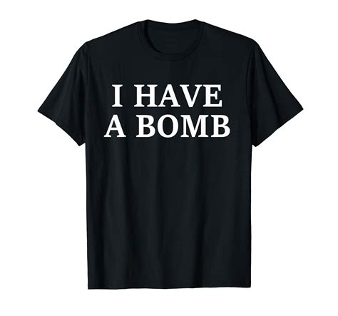 I Have A Bomb T-Shirt in 2024 | Silly clothes, T shirts for women, Shirts