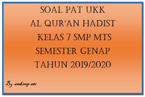 Untuk mata pelajaran al qur'an hadits ini ada beberapa modifikasi. Soal PAT UKK Al Qur'an Hadist Kelas 7 SMP MTs Semester ...