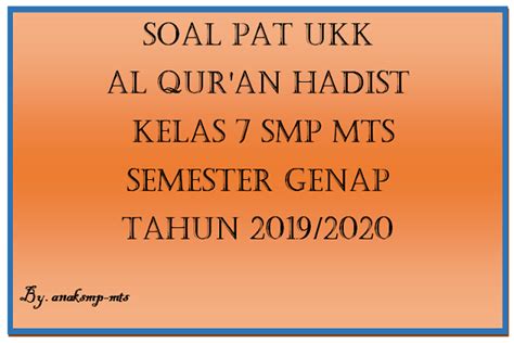 Buku pelajaran yang digunkan adalah ringkasan minta tolong silabus dab rpp qur'an hadist (ktsp) kelas vii,viii,ix,kirim. Soal PAT UKK Al Qur'an Hadist Kelas 7 SMP MTs Semester Genap Tahun 2019/2020 - anak smp / mts