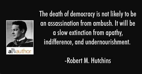 It often lasts a long time. The death of democracy is not likely to be... - Quote