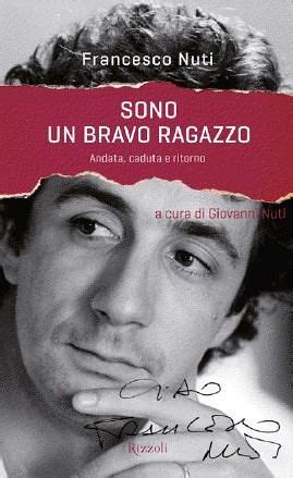 L'abbandono lo getta in uno stato di prostrazione Francesco Nuti, ''Sono un bravo ragazzo'' il libro dell ...