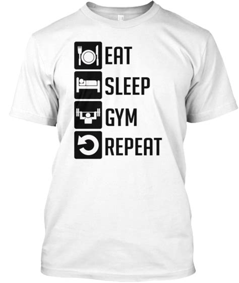 No matter how big the meal, she will slowly and steadily before her eyes, swell up and expand, then instantly be hungry again. Eat Sleep Gym Repeat T Shirts - Eat sleep gym repeat ...