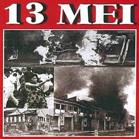 Peristiwa 13 mei pada tahun 1969 ialah rusuhan kaum yang berlaku dan kemuncak masalah perpaduan di malaysia. .: 13 mei bakal berulang