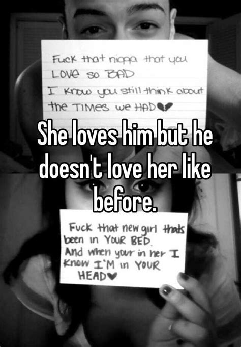 I may fight with her, misunderstand her, won't talk to her for a day, but her love towards me drags me to her, makes me console her, and makes me apologize. She loves him but he doesn't love her like before.