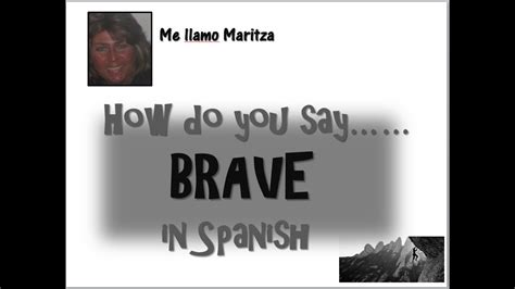 If you want to know how to say wife in spanish, you will find the translation here. How Do You Say Brave In Spanish-Valiente - YouTube