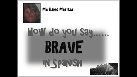 For instance, you can put hola in front of anything; How Do You Say Brave In Spanish-Valiente - YouTube