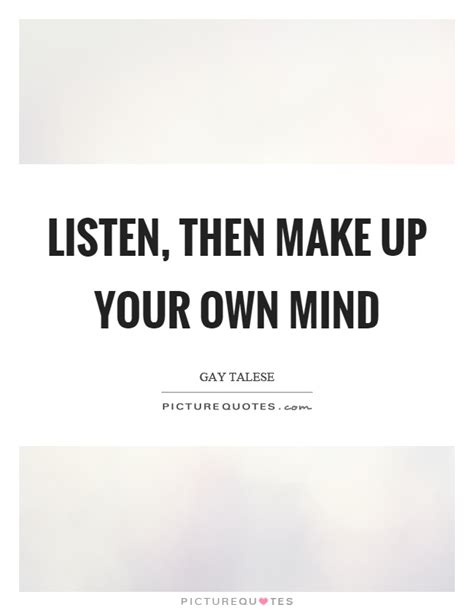 Communication is what makes a relationship work. Listen, then make up your own mind | Picture Quotes