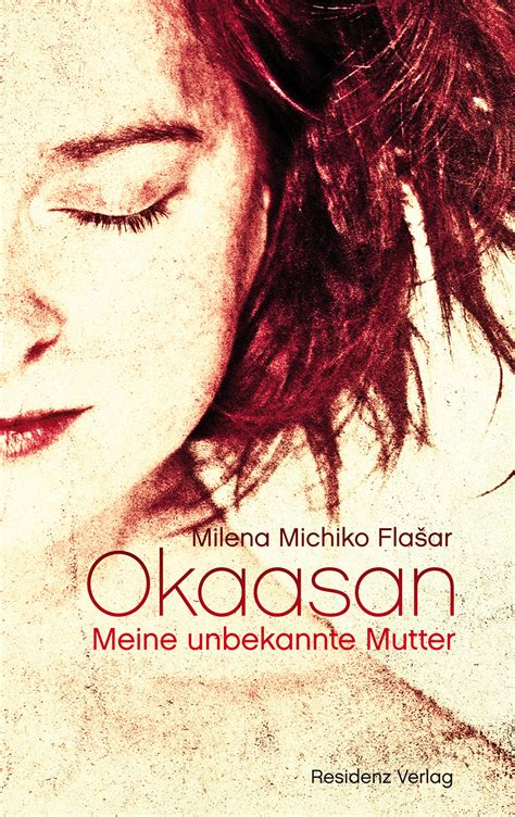 Über das, was unser aller leben so plötzlich und so einschneidend verändert hat. Okaasan - Meine unbekannte Mutter, Milena Michiko Flasar ...