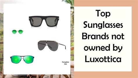 The sunglass market is expected to increase from growing awareness to the dangers of uv exposure and changing fashion trends to eye wear frames. Top Sunglasses Brands not owned by Luxottica - Complete Use