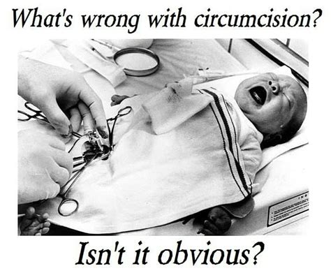 What's wrong with Circumcision? Isn't it obvious ...