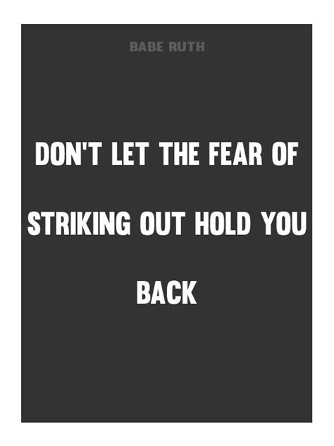 The oldest and strongest emotion of mankind is fear, and the oldest and strongest kind of fear is fear of the unknown. Don't let the fear of striking out hold you back. -Babe Ruth | Inspirational quotes ...