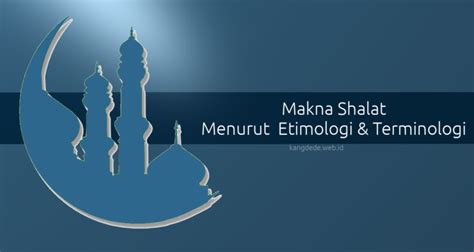 Shalat menurut etimologi artinya doa. Makna Shalat Menurut Etimologi & Terminologi - KangDede