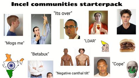 Incels exist primarily as an online subculture espousing male supremacy and committing acts of violence. Incel communities starterpack : starterpacks