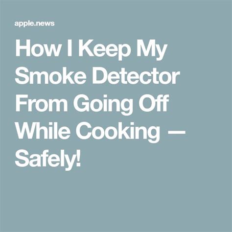 But now the damn thing keeps going off. How I Keep My Smoke Detector From Going Off While Cooking ...