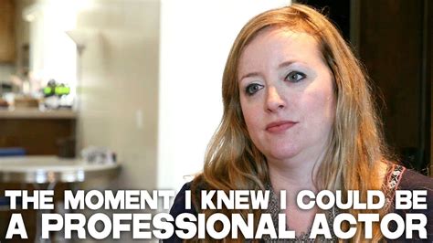  The Moment I Knew I Could Be A Professional Actor by ...