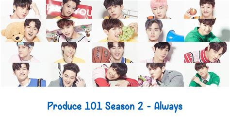 Never is a song by contestants of produce 101 season 2. Always Produce 101 Season 2 Lyrics ENG+ROM - YouTube