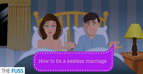 This point of view can lead them to prescribe drugs or suggest sexual aids to spice things up.. How to fix a sexless marriage - The Fuss