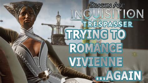(dd.mm.yy hh:mm) 18.03.2021.11:35(pm) summarize your bug dragon age inquisition trespasser missiong on ea deskop im unable to start my old save game because dlc is not avavible. Dragon Age Inquisition - Trespasser DLC - Trying to romance Vivienne - YouTube
