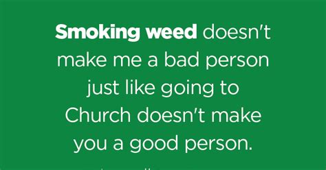 Not every church does a good job of presenting what they are put on earth to put forward…the message, mission and ministry of the lord. Smoking #weed doesn't make me a bad person just like going ...
