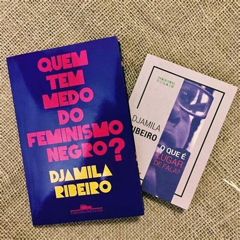 Djamila ribeiro, muito conhecida por sua militância nas redes sociais e como colunista do site da carta capital, mostra a que veio em o que é lugar de fala?. LIVROS Quem tem medo do feminismo negro de Djamila Ribeiro?