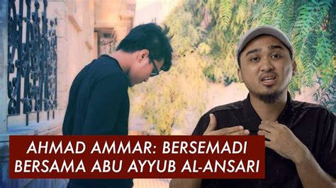 Facebook gives people the power to share. Ahmad Ammar: Bersemadi bersama Abu Ayyub al-Ansari - YouTube