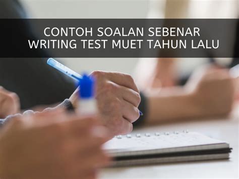 The muet writing test tips to access candidates on their ability to: Contoh Soalan Muet Writing