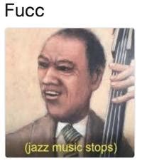 Images tagged jazz music stops. Jazz Music Stops | Know Your Meme