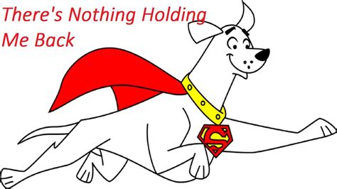 Krypto the superdog ( There's Nothing Holding Me Back ...