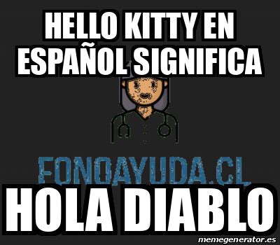 Un militar bizarro es aquel muy bien vestido, con apariencia valiente, etc. Meme Personalizado - Hello kitty en español SIGNIFICA hola ...